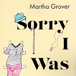Martha Grover - Sorry I Was Gone: A Lyric Memoir