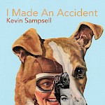 Kevin Sampsell - I Made an Accident