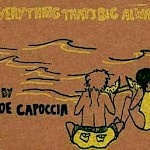 Joe Capoccia - Everything That's Big Always Happens a Little at a Time