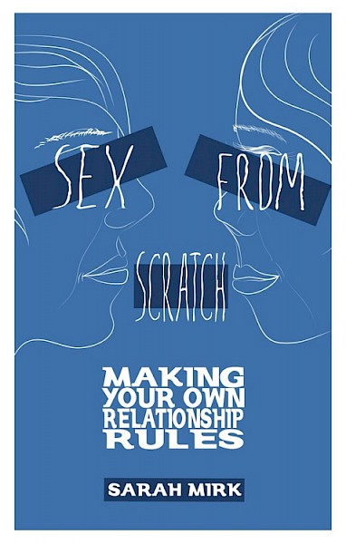Shay Mirk Sex From Scratch Making Your Own Relationship Rules